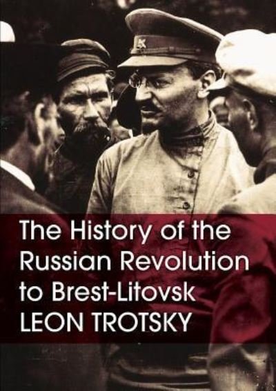 Cover for Leon Trotsky · The History of the Russian Revolution to Brest-Litovsk (Paperback Book) [With a New Preface by Alan Woods edition] (2002)