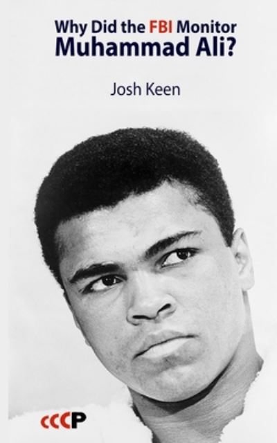 Why Did the FBI Monitor Muhammad Ali? - Josh Keen - Książki - Critical, Cultural and Communications Pr - 9781905510689 - 3 czerwca 2020