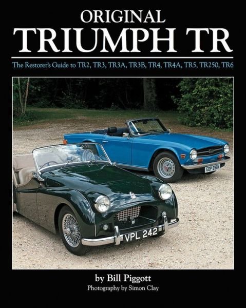 Cover for Bill Piggott · Original Triumph Tr: The Restorer's Guide to Tr2, Tr3, Tr3a, Tr3b, Tr4, Tr4a, Tr5, Tr250, TR6 - Original (Innbunden bok) (2015)