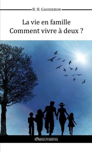 Cover for Bernard Henri Gausseron · La Vie en Famille - Comment Vivre a Deux? (Paperback Book) (2015)