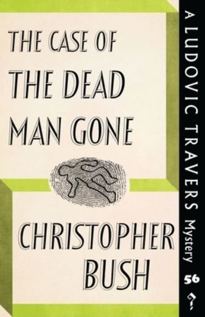 Christopher Bush · The Case of the Dead Man Gone: A Ludovic Travers Mystery - The Ludovic Travers Mysteries (Paperback Bog) (2022)
