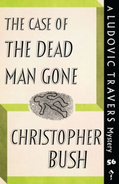 The Case of the Dead Man Gone: A Ludovic Travers Mystery - The Ludovic Travers Mysteries - Christopher Bush - Książki - Dean Street Press - 9781915014689 - 4 kwietnia 2022