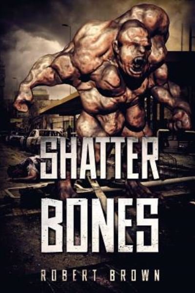 Shatterbones - Robert Brown - Books - Severed Press - 9781925493689 - August 26, 2016