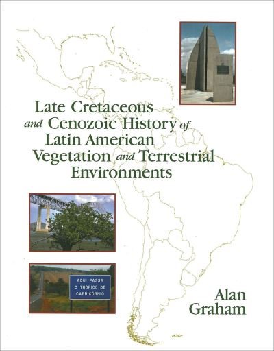 Cover for Alan Graham · Late Cretaceous and Cenozoic History of Latin American Vegetation and Terrestrial Environments - Monographs in Systematic Botany from the Missouri Botanical (Gebundenes Buch) (2024)