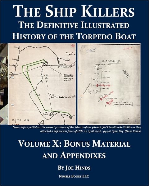 The Definitive Illustrated History of the Torpedo Boat, Volume X: Bonus Material and Appendixes - Joe Hinds - Kirjat - Nimble Books - 9781934840689 - tiistai 12. huhtikuuta 2011