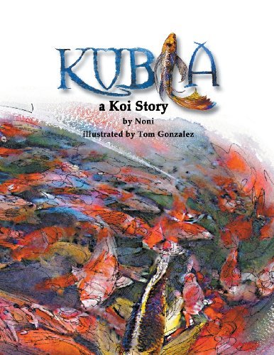 Kubla- a Koi Story - Noni Gonzalez - Kirjat - Tom Gonzalez, Imprint of Telemachus Pres - 9781939337689 - maanantai 8. huhtikuuta 2013