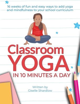 Cover for Giselle Shardlow · Classroom Yoga in 10 Minutes a Day (Pocketbok) (2020)