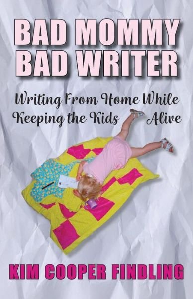 Cover for Kim Cooper Findling · Bad Mommy Bad Writer (Paperback Book) (2021)