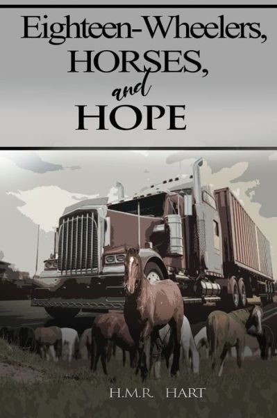 Cover for H M R Hart · Eighteen-Wheelers, Horses, and Hope (Paperback Book) (2021)