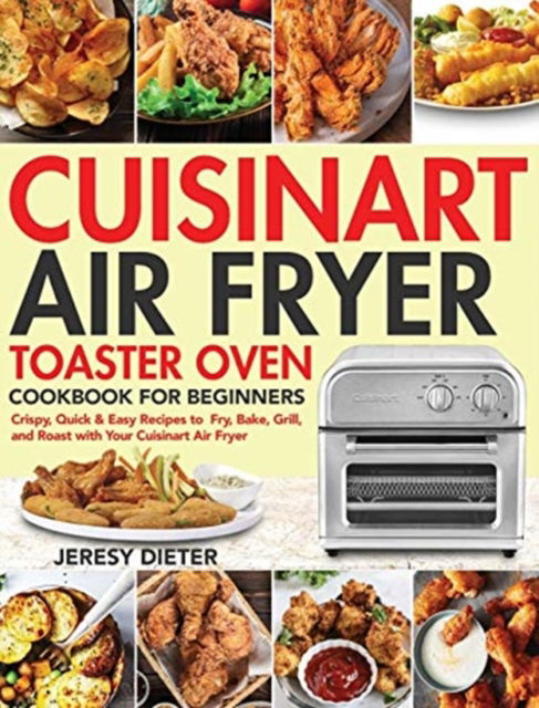 Cover for Jeresy Dieter · Cuisinart Air Fryer Toaster Oven Cookbook for Beginners (Hardcover Book) (2020)