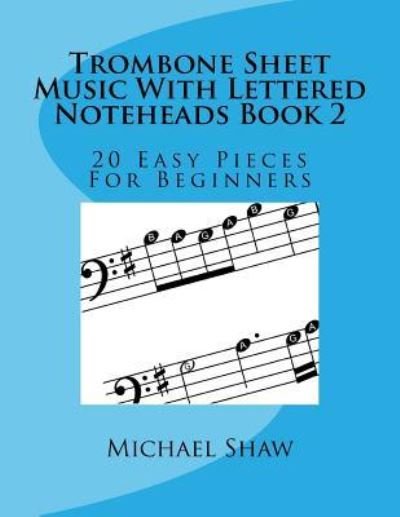 Trombone Sheet Music With Lettered Noteheads Book 2 - Michael Shaw - Kirjat - Createspace Independent Publishing Platf - 9781977931689 - keskiviikko 4. lokakuuta 2017