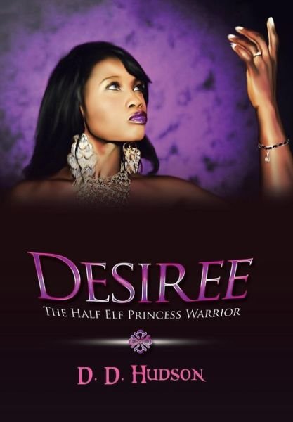 Cover for D D Hudson · Desiree: The Half Elf Princess Warrior (Hardcover bog) (2018)