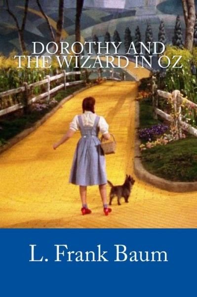 Dorothy and the Wizard in Oz - L. Frank Baum - Bøker - CreateSpace Independent Publishing Platf - 9781987419689 - 31. mars 2018