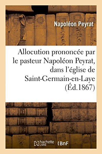 Cover for Peyrat-n · Allocution Prononcée Par Le Pasteur Napoléon Peyrat, Église De Saint-germain-en-laye, 4 Avril 1866 (Paperback Book) [French edition] (2014)