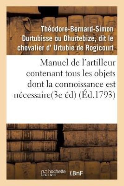 Cover for Urtubie de Rogicourt · Manuel de l'Artilleur Contenant Tous Les Objets Dont La Connoissance Est Necessaire Aux Officiers (Paperback Bog) (2016)