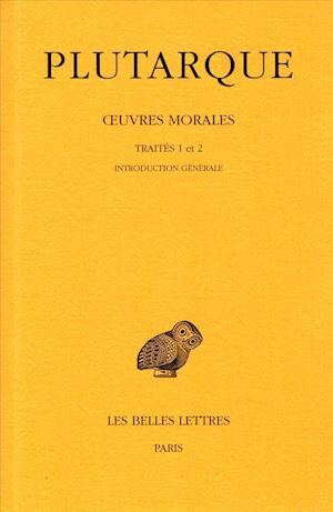 Cover for Plutarque · Oeuvres Morales: Tome I, 1re Partie : Introduction Générale. Traités 1-2. De L'éducation Des Enfants. - Comment Lire Les Poètes. (Collection Des Universites De France Serie Grecque) (French Edition) (Taschenbuch) [French edition] (1987)