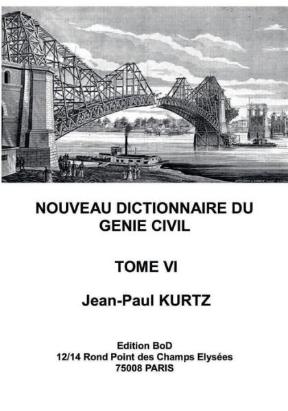 Nouveau Dictionnaire du Genie Civil: Tome 6 - Jean-Paul Kurtz - Livres - Books on Demand - 9782322200689 - 13 avril 2021
