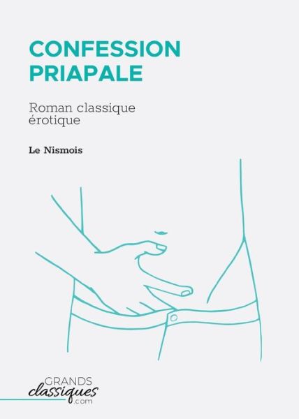 Confession priapale - Le Nismois - Books - GrandsClassiques.com - 9782512009689 - March 27, 2018