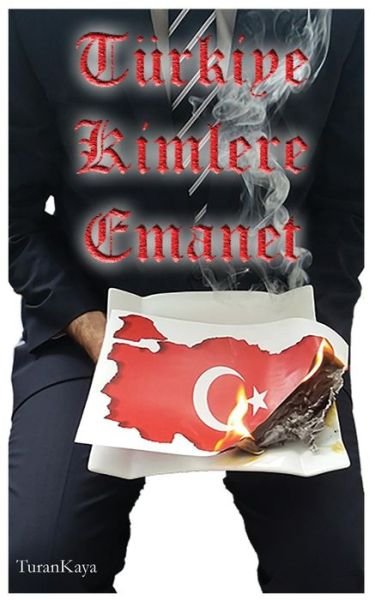 Cover for Turan Kaya · Turkiye Kimlere Emanet (Paperback Bog) (2018)
