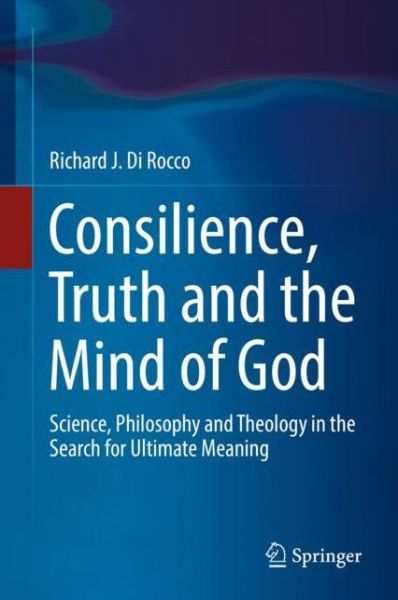 Cover for Richard J. Di Rocco · Consilience Truth and the Mind of God (Book) [1st ed. 2018 edition] (2019)