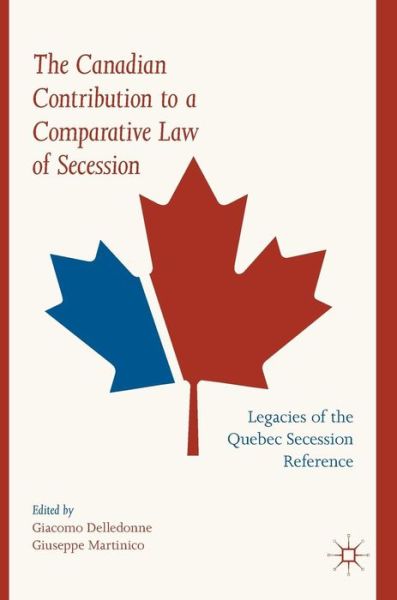 Cover for The Canadian Contribution to a Comparative Law of Secession: Legacies of the Quebec Secession Reference (Hardcover Book) [2019 edition] (2018)