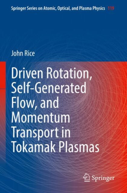 Driven Rotation, Self-Generated Flow, and Momentum Transport in Tokamak Plasmas - Springer Series on Atomic, Optical, and Plasma Physics - John Rice - Books - Springer Nature Switzerland AG - 9783030922689 - January 15, 2023