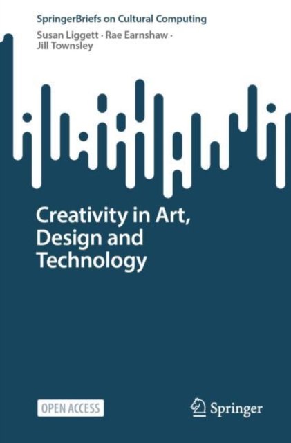 Susan Liggett · Creativity in Art, Design and Technology - Springer Series on Cultural Computing (Paperback Book) [1st ed. 2023 edition] (2023)