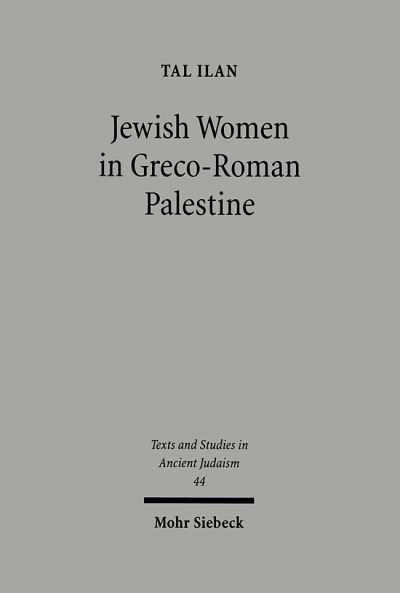 Cover for Tal Ilan · Jewish Women in Greco-Roman Palestine: An Inquiry into Image and Status - Texts and Studies in Ancient Judaism (Pocketbok) [1995; unveränderte Studienausgabe edition] (2006)