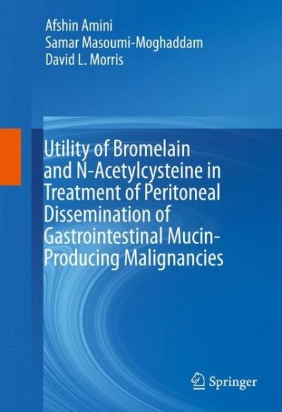Cover for Afshin Amini · Utility of Bromelain and N-Acetylcysteine in Treatment of Peritoneal Dissemination of Gastrointestinal Mucin-Producing Malignancies (Inbunden Bok) [1st ed. 2016 edition] (2016)