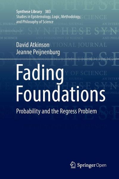 Cover for David Atkinson · Fading Foundations: Probability and the Regress Problem - Synthese Library (Paperback Book) [Softcover reprint of the original 1st ed. 2017 edition] (2018)