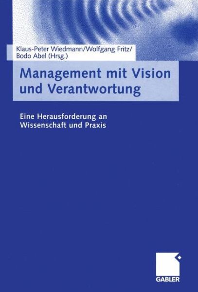 Cover for Klaus-peter Wiedmann · Management Mit Vision Und Verantwortung: Eine Herausforderung an Wissenschaft Und Praxis (Paperback Book) [Softcover Reprint of the Original 1st 2004 edition] (2012)