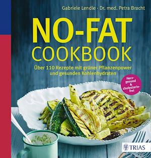 No-Fat-Cookbook: Uber 110 Rezepte Mit Gruner Pflanzenpower Und Gesunden Kohlenhy - Gabriele Lendle - Books - Trias - 9783432102689 - February 21, 2017