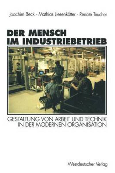 Cover for Joachim Beck · Der Mensch Im Industriebetrieb: Gestaltung Von Arbeit Und Technik in Der Modernen Organisation (Paperback Bog) [1996 edition] (1996)