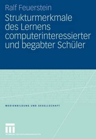 Cover for Ralf Feuerstein · Strukturmerkmale Des Lernens Computerinteressierter Und Begabter Schuler - Medienbildung Und Gesellschaft (Paperback Book) [2008 edition] (2008)