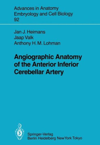 Angiographic Anatomy of the Anterior Inferior Cerebellar Artery - Advances in Anatomy, Embryology and Cell Biology - J.J. Heimans - Bücher - Springer-Verlag Berlin and Heidelberg Gm - 9783540137689 - 1985