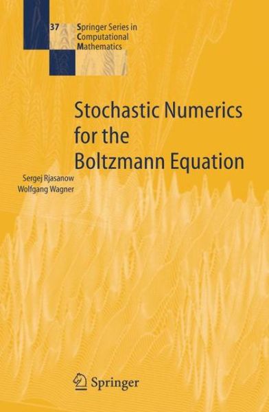 Cover for Sergej Rjasanow · Stochastic Numerics for the Boltzmann Equation - Springer Series in Computational Mathematics (Hardcover Book) [2005 edition] (2005)