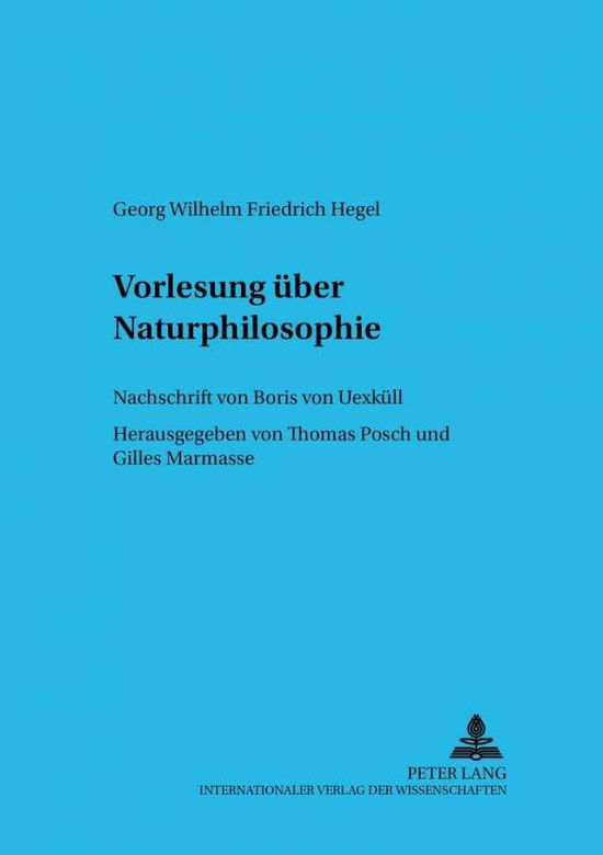 Cover for Georg Wilhelm Friedrich Hegel · Vorlesung Ueber Naturphilosophie Berlin 1821/22: Nachschrift Von Boris Von Uexkuell Herausgegeben Von Gilles Marmasse Und Thomas Posch - Wiener Arbeiten Zur Philosophie (Paperback Book) [German edition] (2002)