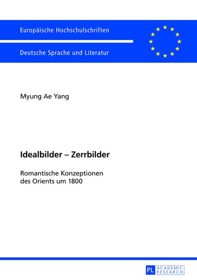 Cover for Myung Ae Yang · Idealbilder - Zerrbilder: Romantische Konzeptionen Des Orients Um 1800 - Europaeische Hochschulschriften / European University Studie (Pocketbok) [German edition] (2013)