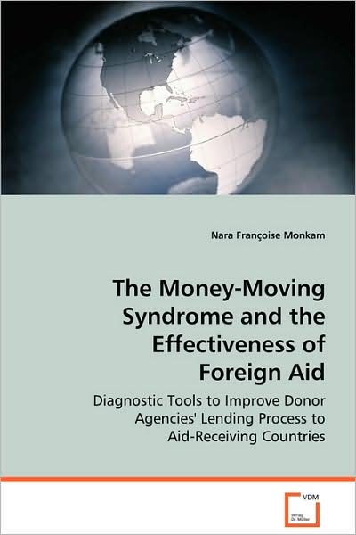 Cover for Nara Fran¿¿oise Monkam · The Money-moving Syndrome and the Effectiveness Offoreign Aid: Diagnostic Tools to Improve Donor Agencies? Lendingprocess to Aid-receiving Countries (Paperback Bog) (2008)