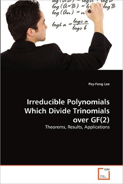Cover for Pey-feng Lee · Irreducible Polynomials Which Divide Trinomials over Gf (2): Theorems, Results, Applications (Paperback Book) (2010)
