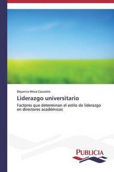Cover for Deyanira Meza Cascante · Liderazgo Universitario: Factores Que Determinan El Estilo De Liderazgo en Directores Académicos (Paperback Bog) [Spanish edition] (2015)