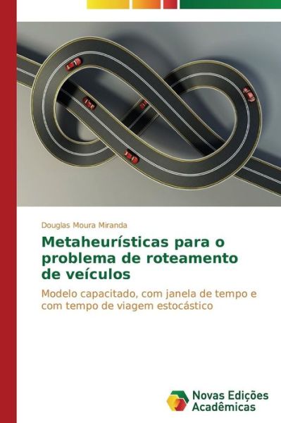Cover for Douglas Moura Miranda · Metaheurísticas Para O Problema De Roteamento De Veículos: Modelo Capacitado, Com Janela De Tempo E Com Tempo De Viagem Estocástico (Paperback Book) [Portuguese edition] (2014)