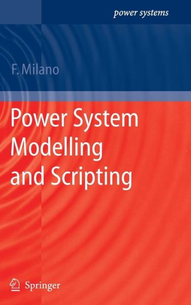 Power System Modelling and Scripting - Power Systems - Federico Milano - Bøger - Springer-Verlag Berlin and Heidelberg Gm - 9783642136689 - 16. august 2010