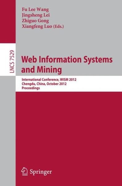 Cover for Wu Lee Wang · Web Information Systems and Mining: International Conference, Wism 2012, Chengdu, China, October 26-28, 2012. Proceedings - Lecture Notes in Computer Science / Information Systems and Applications, Incl. Internet / Web, and Hci (Taschenbuch) (2012)