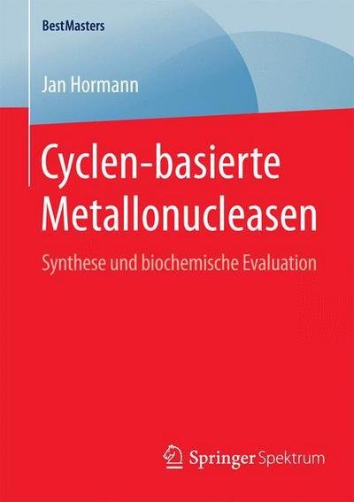 Cover for Jan Hormann · Cyclen-Basierte Metallonucleasen: Synthese Und Biochemische Evaluation - Bestmasters (Pocketbok) [2015 edition] (2015)