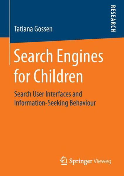Tatiana Gossen · Search Engines for Children: Search User Interfaces and Information-Seeking Behaviour (Paperback Book) [1st ed. 2015 edition] (2016)