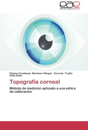 Cover for Didia Salas · Topografía Corneal: Método De Medición Aplicado a Una Esfera De Calibración (Paperback Book) [Spanish edition] (2014)