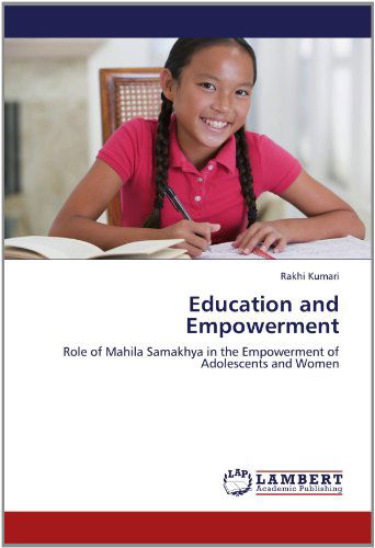 Cover for Rakhi Kumari · Education and Empowerment: Role of Mahila Samakhya in the Empowerment of Adolescents and Women (Paperback Book) (2012)