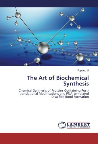 Cover for Fupeng Li · The Art of Biochemical Synthesis: Chemical Synthesis of Proteins Containing Posttranslational Modifications and Pnatemplated Disulfide Bond Formation (Paperback Bog) (2012)