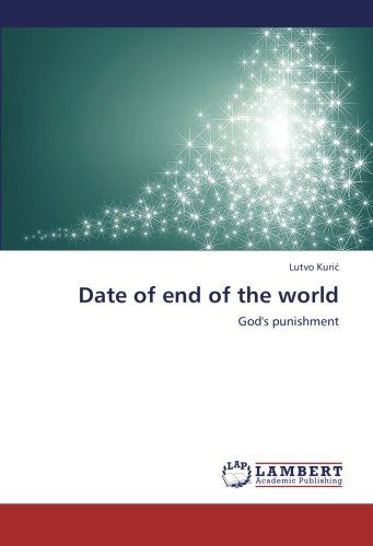 Date of End of the World: God's Punishment - Lutvo Kuric - Books - LAP LAMBERT Academic Publishing - 9783659235689 - September 5, 2012